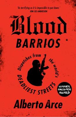Blood Barrios: Dispatches from the World's Deadliest Streets