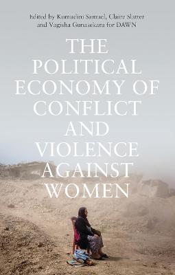 The Political Economy of Conflict and Violence against Women: Cases from the South