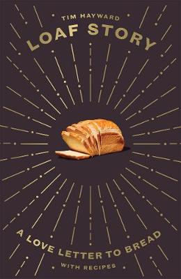 Loaf Story: A Love-letter to Bread, with Recipes