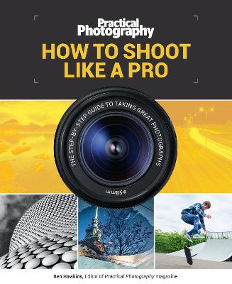 Practical Photography: How to Shoot Like a Pro