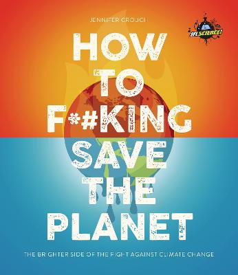 IFLScience! How to F**king Save the Planet: The Brighter Side of the Fight Against Climate Change