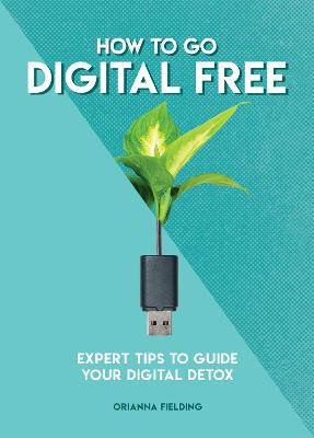 How to Go Digital Free: Expert Tips to Guide Your Digital Detox