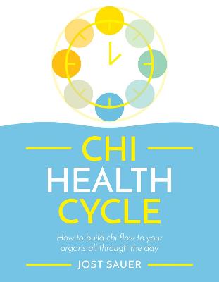 Chi Health Cycle: How to build chi flow to your organs all through the day