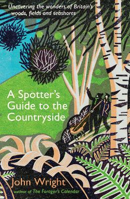 A Spotter's Guide to the Countryside: Uncovering the wonders of Britain's woods, fields and seashores