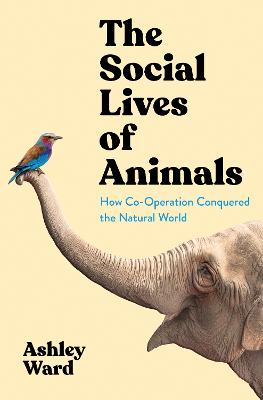 The Social Lives of Animals: How Co-operation Conquered the Natural World