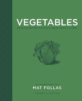 Vegetables: Delicious Recipes for Roots, Bulbs, Shoots & Stems