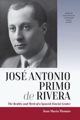 Jose Antonio Primo de Rivera: The Reality and Myth of a Spanish Fascist Leader
