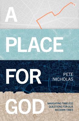 A Place For God: Navigating Timeless Questions for our Modern Times.