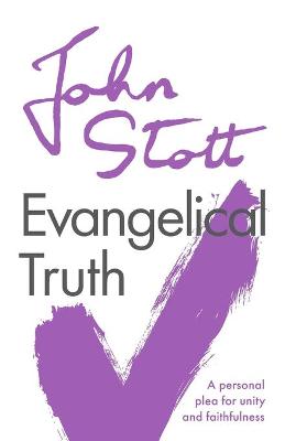 Evangelical Truth: A Personal Plea For Unity And Faithfulness