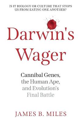 Darwin's Wager: Cannibal Genes, the Human Ape, and Evolution's Final Battle