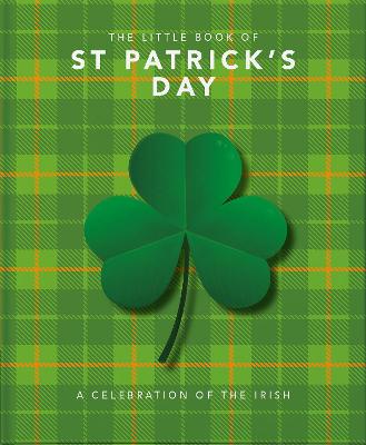 The Little Book of St Patrick's Day: A compendium of craic about Ireland's famous festival