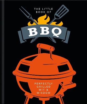 The Little Book of BBQ: Get fired up, it's grilling time!