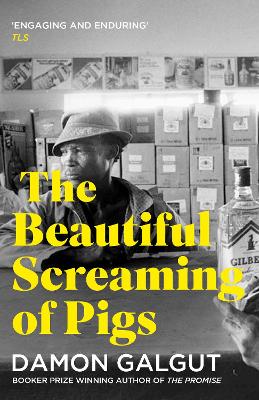 The Beautiful Screaming of Pigs: Author of the 2021 Booker Prize-winning novel THE PROMISE