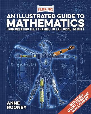 Foundations: An Illustrated Guide to Mathematics: From Creating the Pyramids to Exploring Infinity. Includes Giant Timeline Wallchart