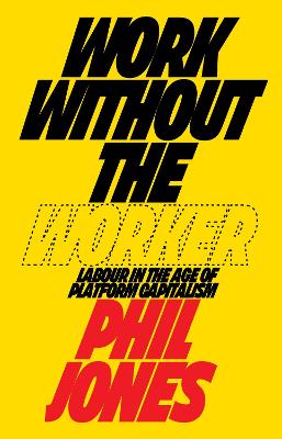 Work Without the Worker: Labour in the Age of Platform Capitalism
