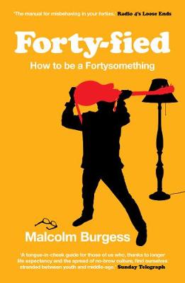 Forty-fied: How to be a Fortysomething