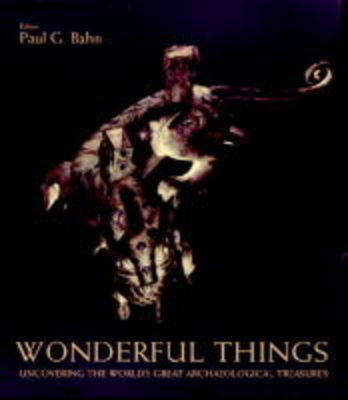 Wonderful Things: Uncovering the World's Great Archaeological Treasures
