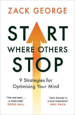 Start Where Others Stop: 9 strategies for optimising your mind