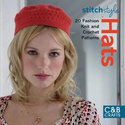 Stitch Style Hats: 20 fashion knit and crochet patterns (Stitch Style)