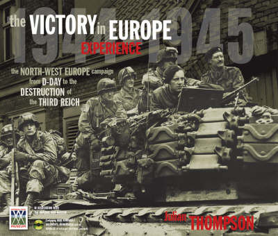 Imperial War Museum's Victory in Europe Experience: From D-day to the Destruction of the Third Reich
