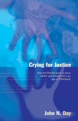 Crying for justice: What The Psalms Teach Us About Mercy And Vengeance In An Age Of Terrorism
