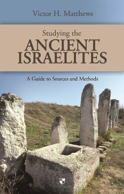Studying the Ancient Israelites: A Student'S Guide To Sources And Methods