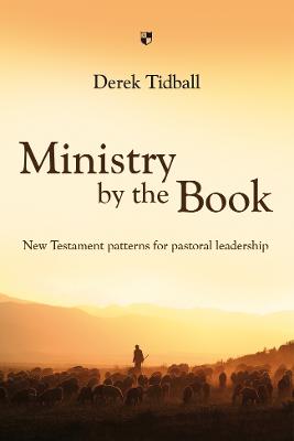Ministry by the Book: New Testament Patterns For Pastoral Leadership
