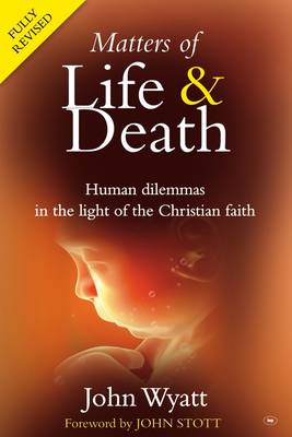 Matters of Life and Death: Human Dilemmas in the Light of the Christian Faith