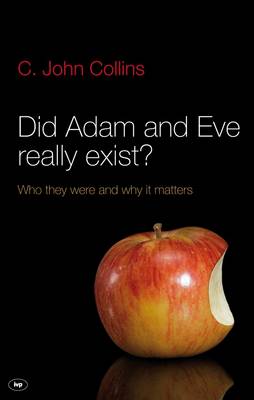 Did Adam and Eve Really Exist?: Who They Were and Why it Matters