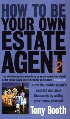 How To Be Your Own Estate Agent 2nd Edition: Learn an Estate Agent's Secrets and Save Thousands Selling Your House Yourself