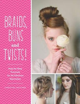 Braids, Buns & Twists: Step-by-step Tutorials for 82 Fabulous Hairstyles