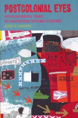 Postcolonial Eyes: Intercontinental Travel in Francophone African Literature