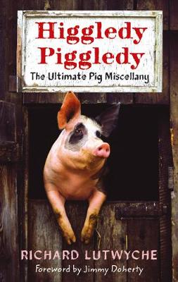 Higgledy Piggledy: The Ultimate Pig Miscellany