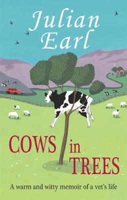 Cows in Trees: A Warm and Witty Memoir of a Vet's Life