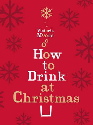 How to Drink at Christmas: Winter Warmers, Party Drinks and Festive Cocktails