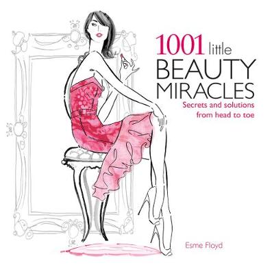 1001 Little Beauty Miracles: Secrets and Solutions from Head to Toe
