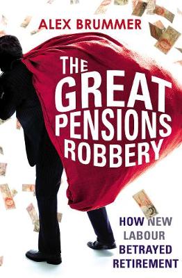 The Great Pensions Robbery: How New Labour Betrayed Retirement
