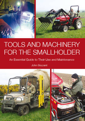 Tools and Machinery for the Smallholder: An Essential Guide to Their Use and Maintenance
