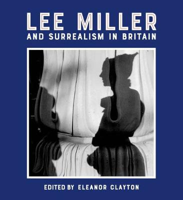 Lee Miller and Surrealism in Britain: 2018