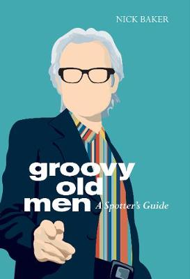 Groovy Old Men: A Spotter's Guide