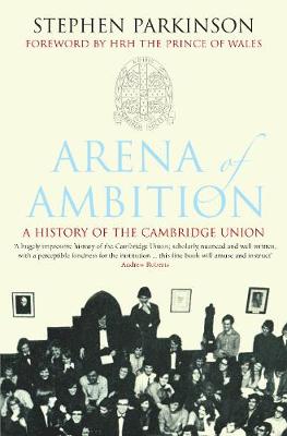 Arena of Ambition: The History of the Cambridge Union