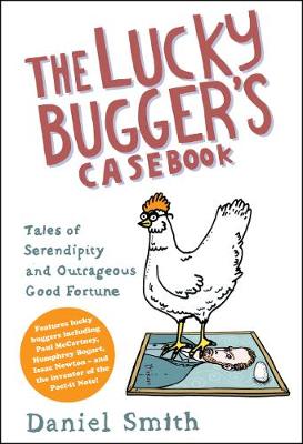 The Lucky Bugger's Casebook: Tales of Serendipity and Outrageous Good Fortune