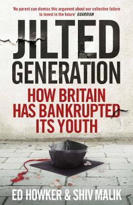 Jilted Generation: How Britain Has Bankrupted Its Youth
