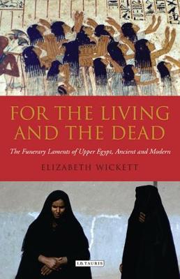 For the Living and the Dead: The Funerary Laments of Upper Egypt, Ancient and Modern