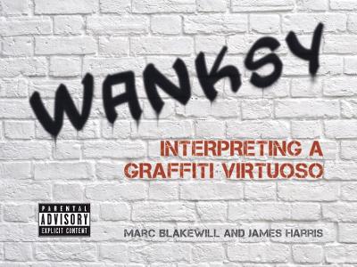 Wanksy: Interpreting a Graffiti Virtuoso