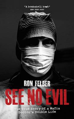 See No Evil: The true story of a Mafia Doctor's double life