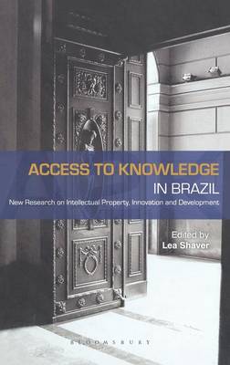 Access to Knowledge in Brazil: New Research on Intellectual Property, Innovation and Development