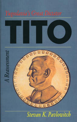 Tito: Yugoslavia's Great Dictator - A Reassessment