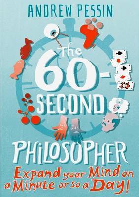 The 60-second Philosopher: Expand your Mind on a Minute or So a Day!