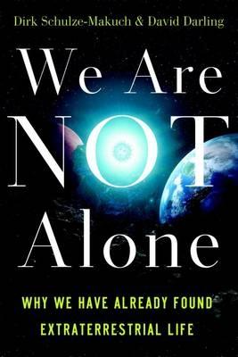 We Are Not Alone: Why We Have Already Found Extraterrestrial Life